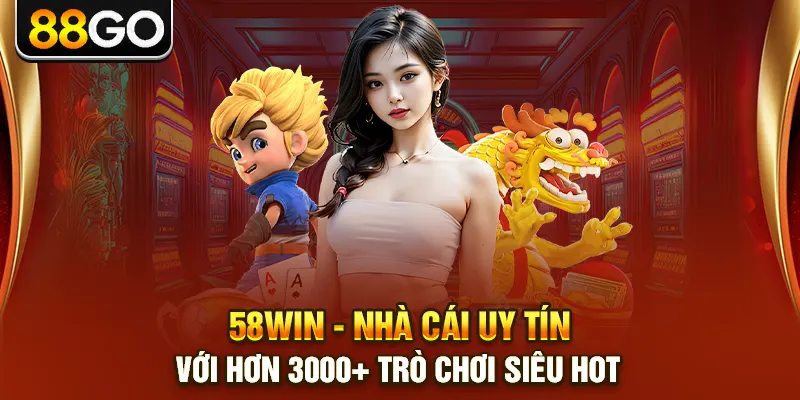 58win - Nhà Cái Uy Tín Với Hơn 3000+ Trò Chơi Siêu Hot
