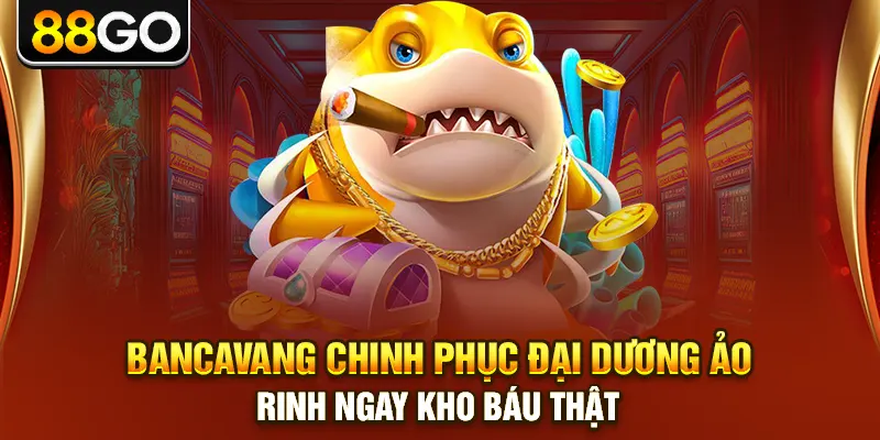 Bancavang Chinh Phục Đại Dương Ảo, Rinh Ngay Kho Báu Thật