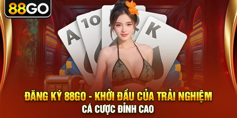 Đăng Ký 88go - Khởi Đầu Của Trải Nghiệm Cá Cược Đỉnh Cao