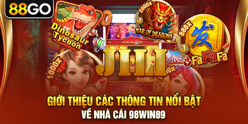 Giới thiệu các thông tin nổi bật về nhà cái 98win89