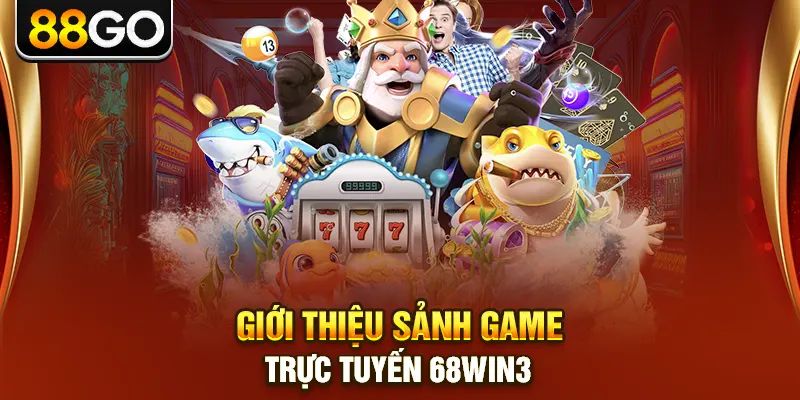 Giới thiệu sảnh game trực tuyến 68win3