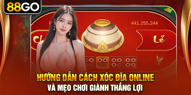 Hướng Dẫn Cách Xóc Đĩa Online Và Mẹo Chơi Giành Thắng Lợi