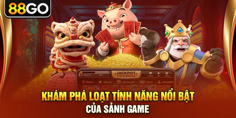 Khám phá loạt tính năng nổi bật của sảnh game