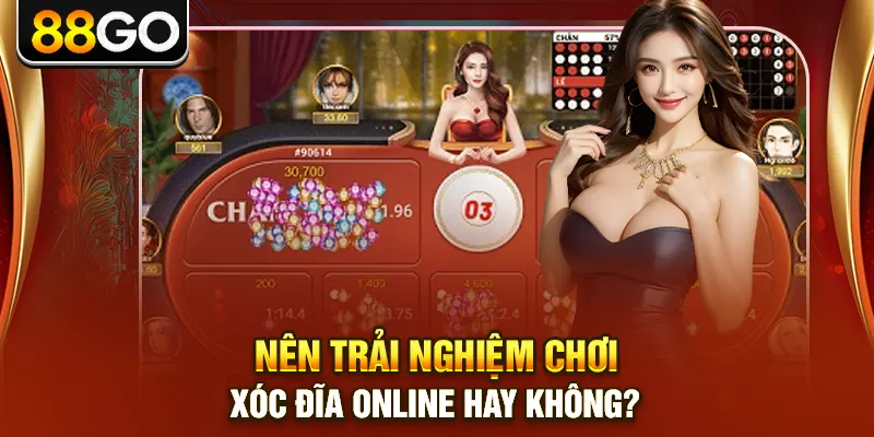 Nên trải nghiệm chơi xóc đĩa online hay không?