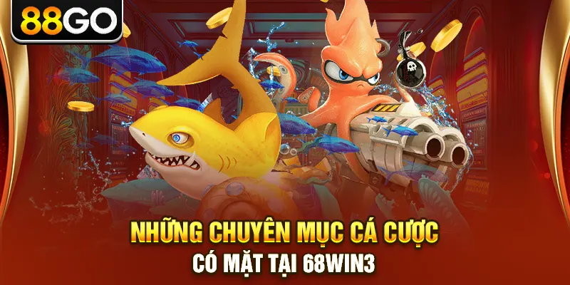 Những chuyên mục cá cược có mặt tại 68win3
