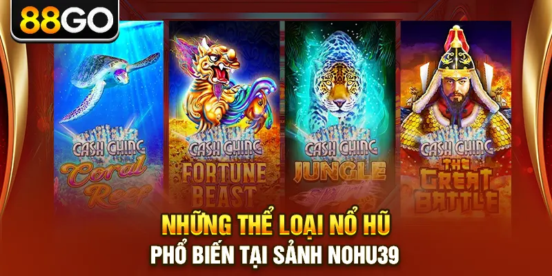 Những thể loại nổ hũ phổ biến tại sảnh nohu39