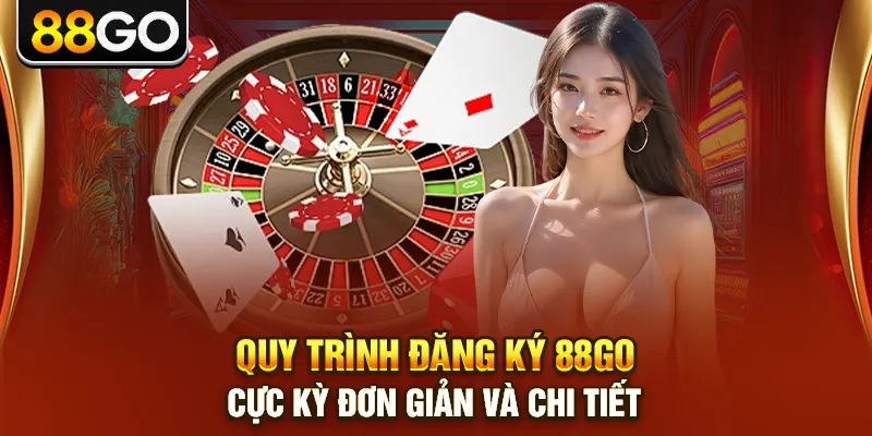 Quy trình đăng ký 88go cực kỳ đơn giản và chi tiết