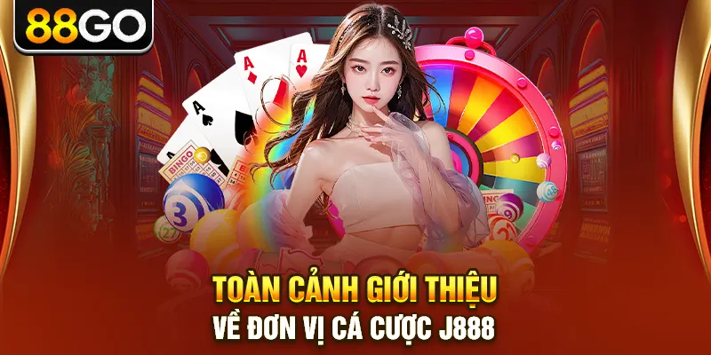 Toàn cảnh giới thiệu về đơn vị cá cược j888